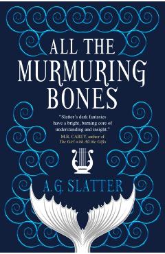 All the Murmuring Bones - A. G. Slatter