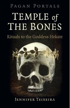 Pagan Portals - Temple of the Bones: Rituals to the Goddess Hekate