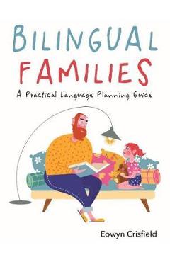 Bilingual Families: A Practical Language Planning Guide - Eowyn Crisfield