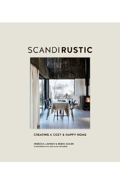 Scandi Rustic: Creating a Cozy & Happy Home - Rebecca Lawson