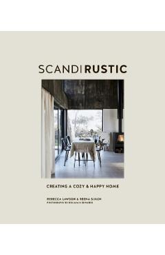 Scandi Rustic: Creating a Cozy & Happy Home - Rebecca Lawson
