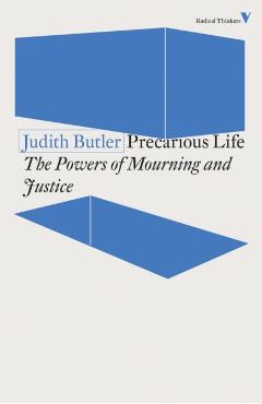 Precarious Life: The Powers of Mourning and Violence - Judith Butler
