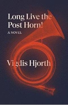 Long Live the Post Horn! - Vigdis Hjorth