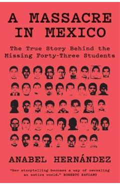 A Massacre in Mexico: The True Story Behind the Missing Forty Three Students - Anabel Hernandez