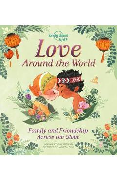 Love Around the World 1: Family and Friendship Around the World - Lonely Planet Kids