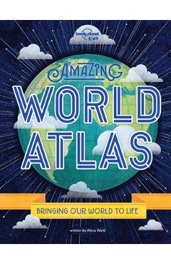 Amazing World Atlas 2: The World\'s in Your Hands - Lonely Planet Kids