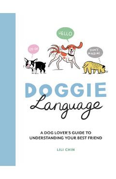 Doggie Language: A Dog Lover\'s Guide to Understanding Your Best Friend - Lili Chin