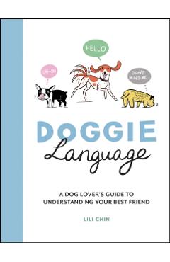 Doggie Language: A Dog Lover's Guide to Understanding Your Best Friend - Lili Chin