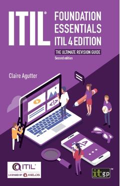 ITIL(R) Foundation Essentials ITIL 4 Edition: The ultimate revision guide - Claire Agutter