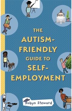 The Autism-Friendly Guide to Self-Employment - Robyn Steward