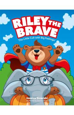 Riley the Brave - The Little Cub with Big Feelings!: Help for Cubs Who Have Had a Tough Start in Life - Jessica Sinarski