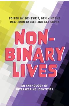 Non-Binary Lives: An Anthology of Intersecting Identities - Jos Twist