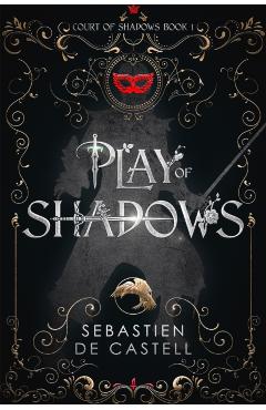 Play of Shadows - Sebastien De Castell