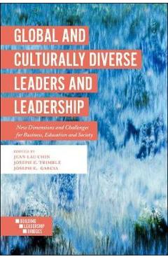 Global and Culturally Diverse Leaders and Leadership: New Dimensions and Challenges for Business, Education and Society - Jean Lau Chin