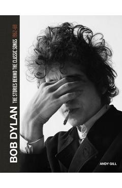 Bob Dylan: The Stories Behind the Songs 1962-68 - Andy Gill