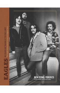 The Eagles: Take It to the Limit - Ben Fong-torres