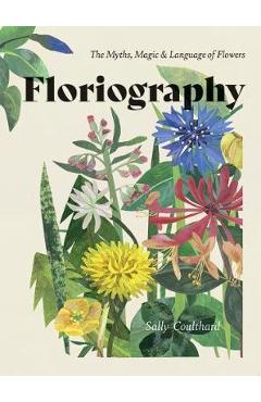 Floriography: The Myths, Magic and Language of Flowers