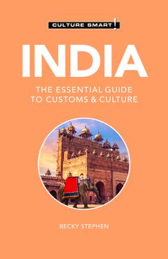 India - Culture Smart!, 109: The Essential Guide to Customs & Culture - Culture Smart!