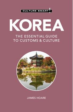 Korea - Culture Smart!, 111: The Essential Guide to Customs & Culture - Culture Smart!