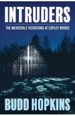Intruders: The Incredible Visitations at Copley Woods - Budd Hopkins