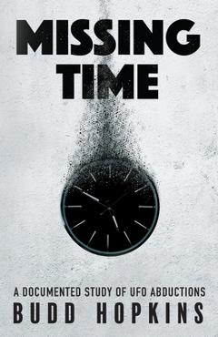 Missing Time: A Documented Study of UFO Abductions - Budd Hopkins