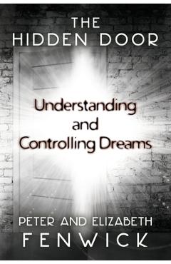 The Hidden Door: Understanding and Controlling Dreams - Peter Fenwick