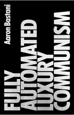 Fully Automated Luxury Communism: A Manifesto - Aaron Bastani