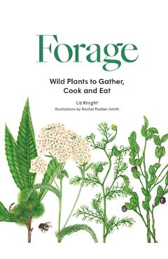 Forage: Wild Plants to Gather and Eat - Liz Knight