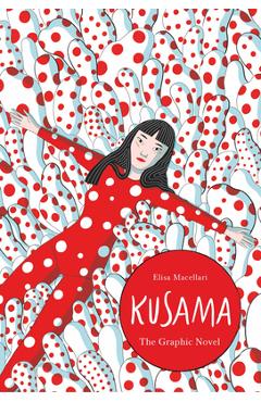 Kusama: The Graphic Novel - Elisa Macellari