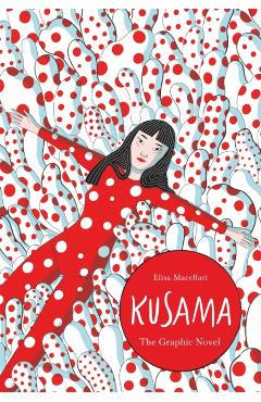 Kusama: The Graphic Novel - Elisa Macellari