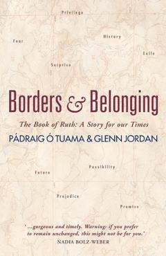 Borders and Belonging: The Book of Ruth: A Story for Our Times - P�draig �. Tuama