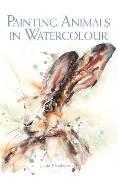 Painting Animals in Watercolour - Liz Chaderton
