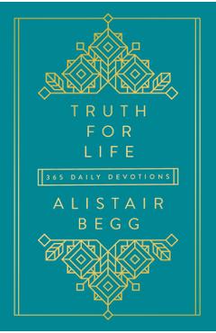 Truth for Life: 365 Daily Devotions - Alistair Begg