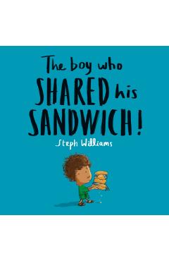 The Boy Who Shared His Sandwich - Steph Williams