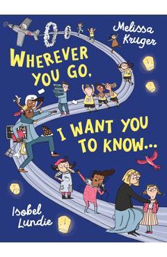 Wherever You Go, I Want You to Know - Melissa B. Kruger