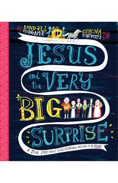 Jesus and the Very Big Surprise: A True Story about Jesus, His Return, and How to Be Ready - Randall Goodgame