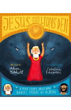 Jesus and the Lions\' Den: A True Story about How Daniel Points Us to Jesus - Alison Mitchell