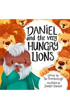 Daniel and the Very Hungry Lions - Tim Thornborough