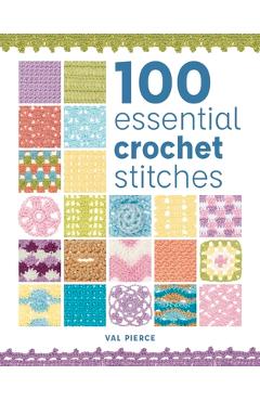 100 Essential Crochet Stitches - Val Pierce