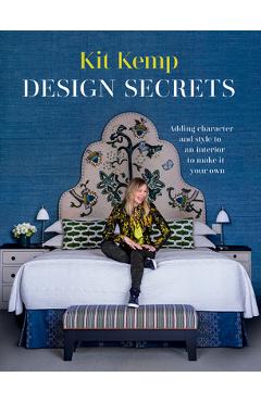 Design Secrets: How to Design Any Space and Make It Your Own - Kit Kemp