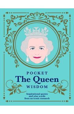 Pocket the Queen Wisdom (Us Edition): Inspirational Quotes and Wise Words from an Iconic Monarch - Hardie Grant