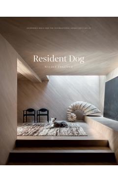 Resident Dog (Volume Two): Incredible Homes and the Dogs Who Live There - Nicole England