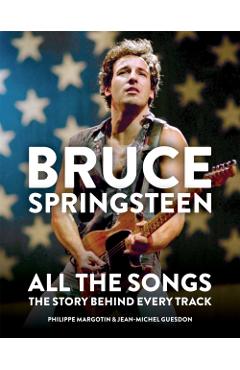 Bruce Springsteen: All the Songs: The Story Behind Every Track - Jean-michel Guesdon