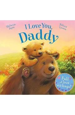 I Love You, Daddy: Full of Love and Hugs! - Melanie Joyce