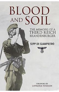 Blood and Soil: The Memoir of a Third Reich Brandenburger - Sepp De Giampietro