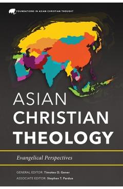 Asian Christian Theology: Evangelical Perspectives - Timoteo D. Gener
