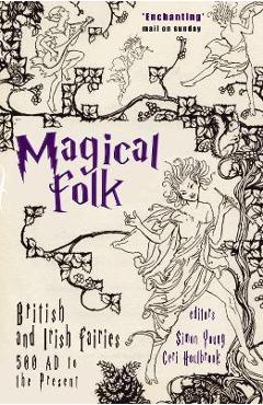 Magical Folk: A History of Real Fairies, 500ad to the Present - Simon Young