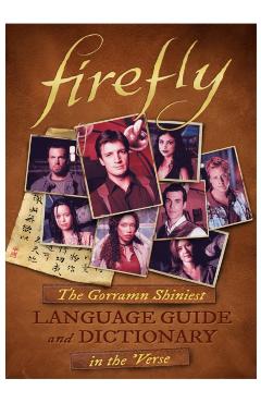 Firefly: The Gorramn Shiniest Language Guide and Dictionary in the 'verse - Monica Valentinelli