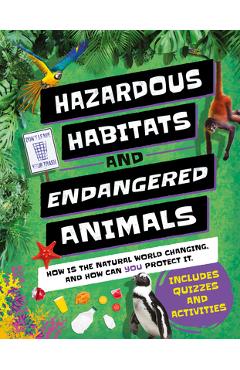 Hazardous Habitats & Endangered Animals: How Is the Natural World Changing, and How Can You Help? - Camilla De La B&#65533;doy&#65533;re