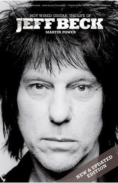 Martin Power: Hot Wired Guitar - The Life of Jeff Beck - Martin Power